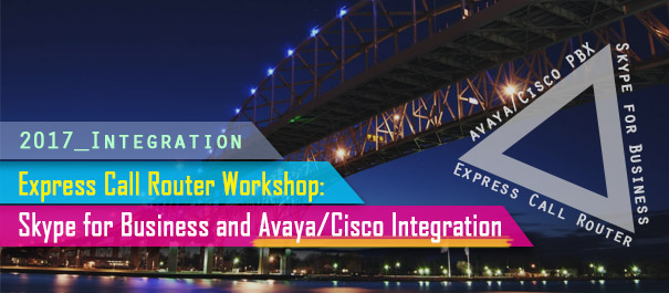 Express Call Router Workshop: Skype for Business & Avaya / Cisco Integration